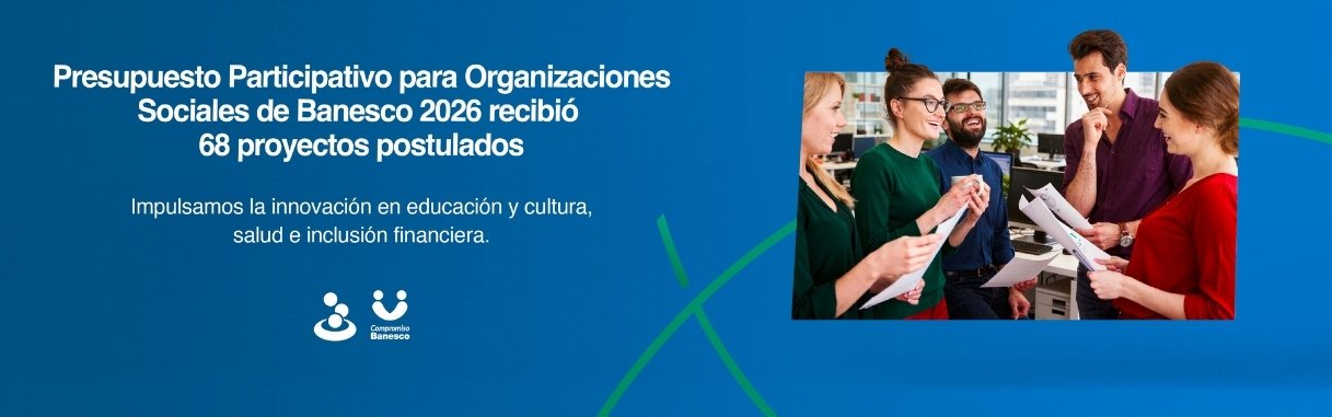 Culminó convocatoria al Presupuesto Participativo para Organizaciones Sociales de Banesco 2026